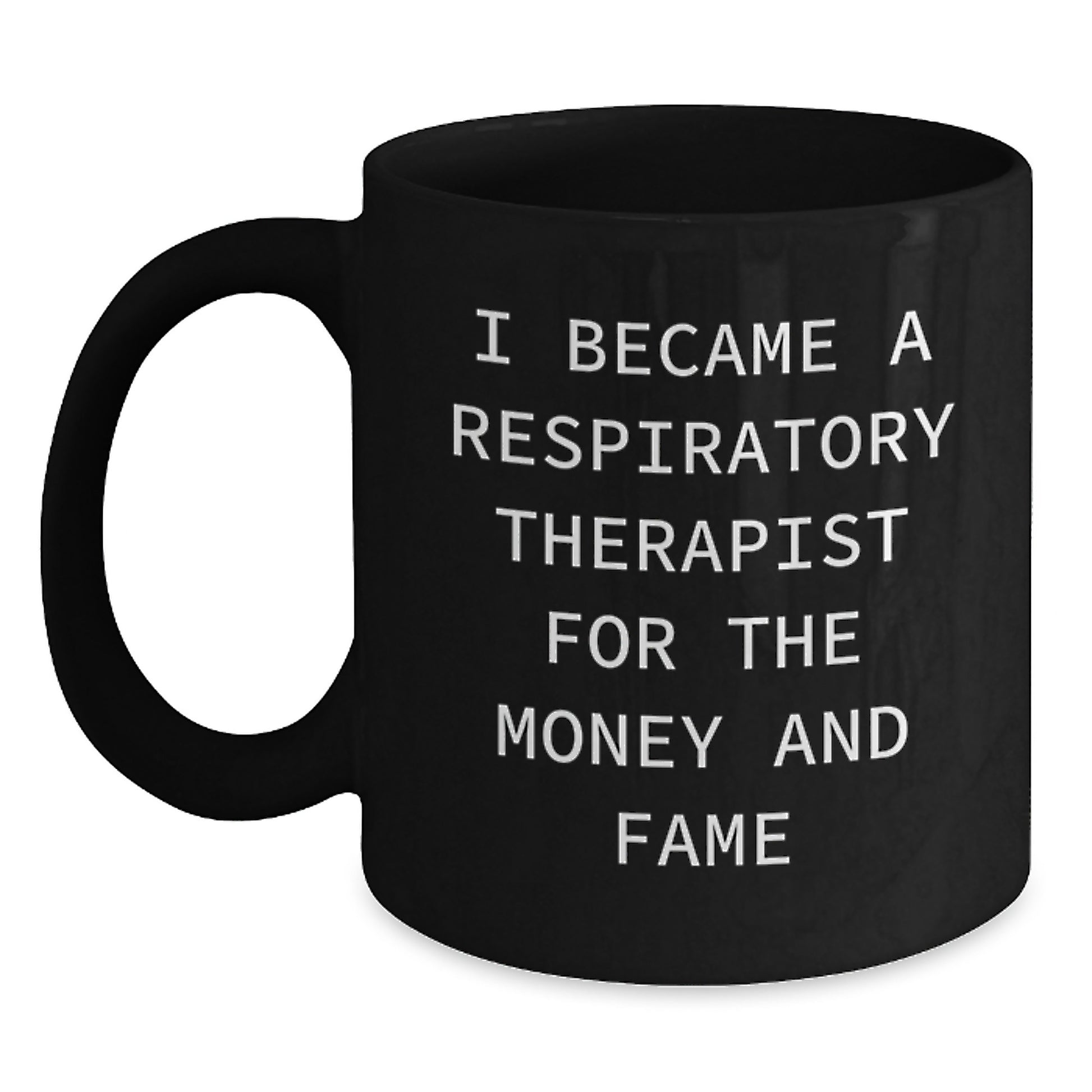 Funny Respiratory Therapist Gifts, Black Coffee Mug, I Became A Respiratory Therapist For The Money And Fame, Gifts from Friends, for Respiratory Therapist Men - Main