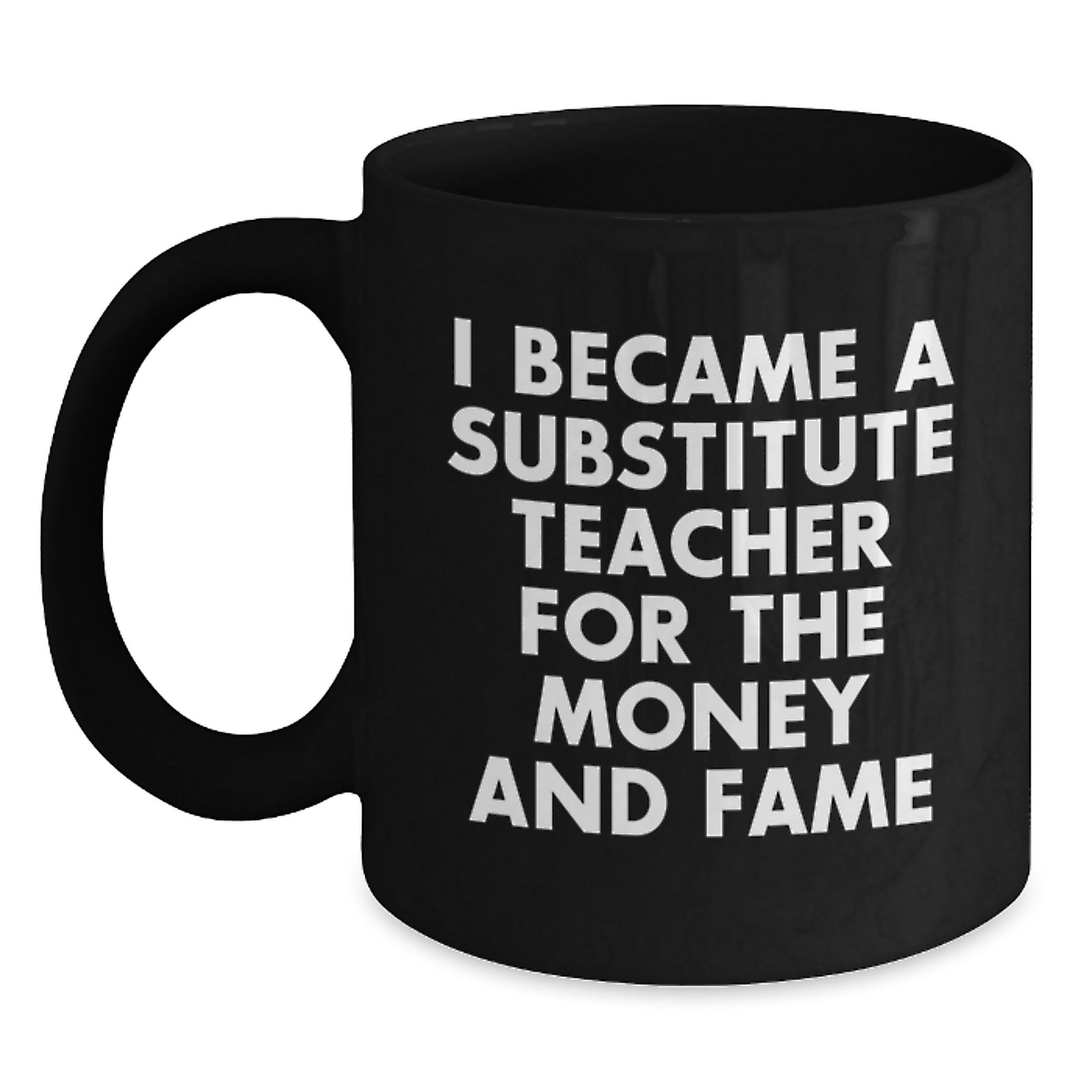 Funny Substitute Teacher Mugs Gifts for Coworkers, Unique Christmas Office Mug, I Became A Substitute Teacher For The Money And Fame - Main