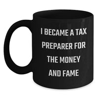 Load image into Gallery viewer, Funny Gift for Tax Preparer Friends, Valentine's Unique Mugs for Tax Professionals, I Became A 'Tax Preparer' For The Money And Fame Black Coffee Mug - Main
