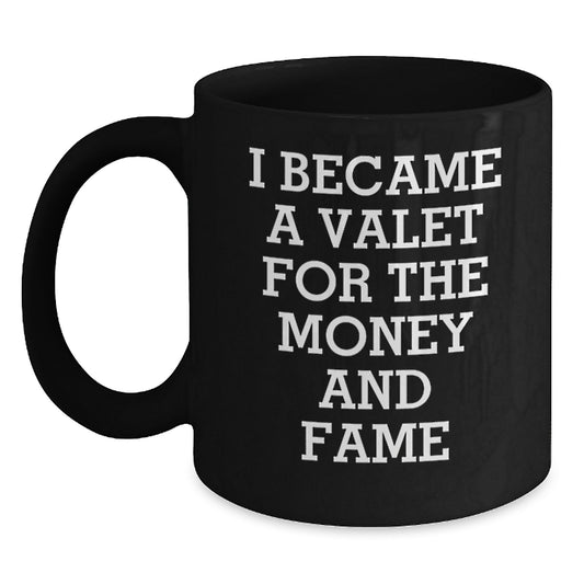 Funny Valet Gifts from Men to Valet on Mother's Day Unique Black Coffee Mug with I Became A Valet For The Money And Fame Quote - Main
