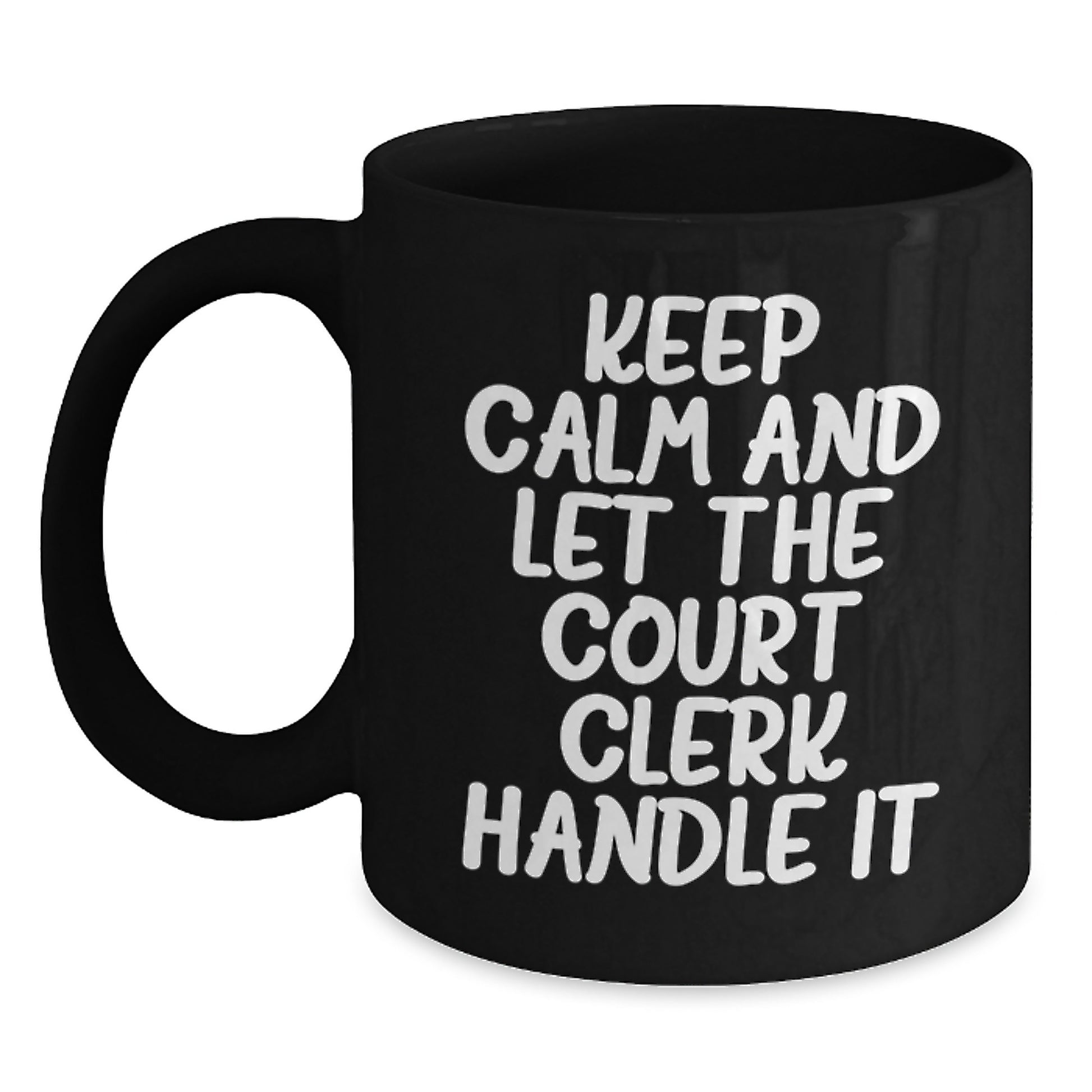 Funny Court Clerk Gifts from Men for Women Keep Calm And Let The Court Clerk Handle It Black Coffee Mug on Mother's Day - Main