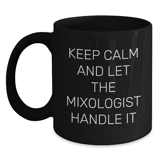 Funny Mixologist Gifts from Men for Mom, Keep Calm And Let The Mixologist Handle It Black Coffee Mug for Mother's Day Unique - Main