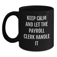 Load image into Gallery viewer, Payroll Clerk Black Coffee Mug, Funny Quote, Valentine's Unique Gifts from Friends, Gifts for Payroll Clerks, 11oz/15oz Ceramic Mug - Main
