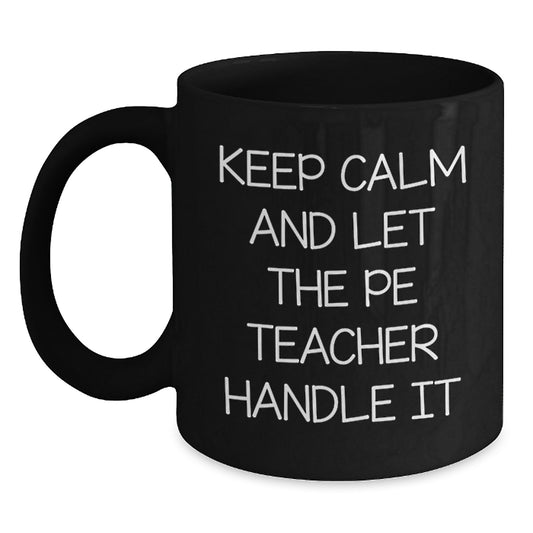 Funny PE Teacher Gifts, Black Coffee Mugs for PE Teacher, Keep Calm And Let The Pe Teacher Handle It, Gifts from Men for Dad PE Teacher - Main
