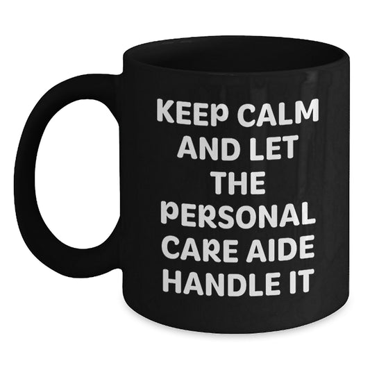 Funny Keep Calm Gifts from Men for Personal Care Aide Mother's Day Unique Black Coffee Mug - Main