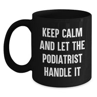Load image into Gallery viewer, Funny Podiatrist Gifts from Friends for Valentine's Unique Black Coffee Mugs Keep Calm And Let The Podiatrist Handle It - Main
