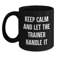 Load image into Gallery viewer, Funny Trainer Gifts from Friends on Valentine's for Trainer Black Coffee Mug - Keep Calm And Let The Trainer Handle It - Main
