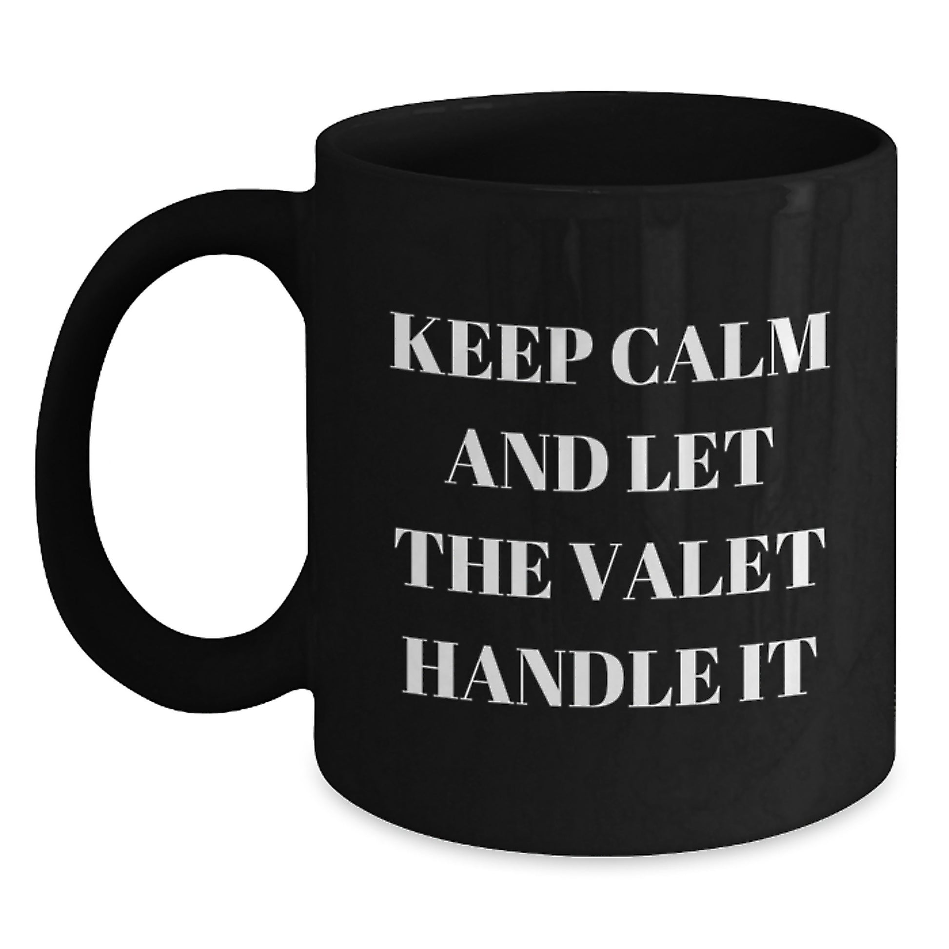 Funny Valet Gifts from Men to Valet - Black Coffee Mug with 'Keep Calm And Let The Valet Handle It' Quote - Unique Valentine's Gifts for Valet - Main