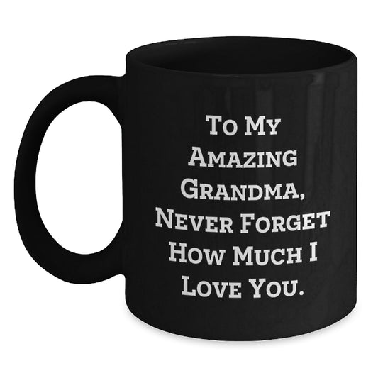 Funny Grandma Gifts from Women, Inspirational Black Coffee Mugs for Grandma, To My Amazing Grandma Never Forget How Much I Love You. - Main