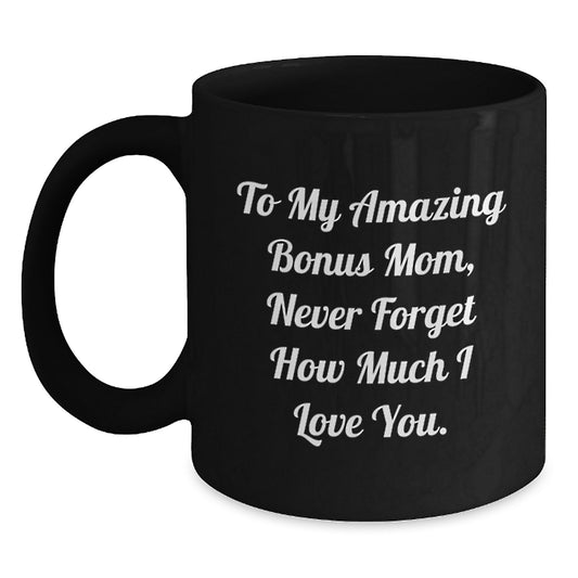 Funny Bonus Mom Gifts from Men to Women on Valentine's Unique Black Coffee Mugs for Bonus Mom Never Forget How Much I Love You - Main
