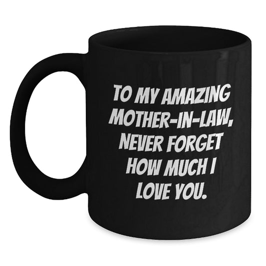 Funny Mom-in-law Gifts from Men, Women, Friends, Coworkers, Family - Black Coffee Mug with 'To My Amazing Mom-in-law, Never Forget How Much I Love You.' Quote for Mother's Day Unique Gifts - Main