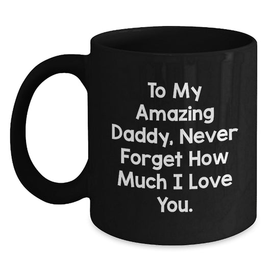 Gifts from Family to Daddy, Special Black Coffee Mug for Amazing Daddies, Never Forget How Much I Love You. - Main