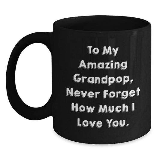 Funny Grandpop Gifts - Black Coffee Mug for Him, From Men to My Amazing Grandpop, Never Forget How Much I Love You. on Mother's Day Unique Gifts - Main
