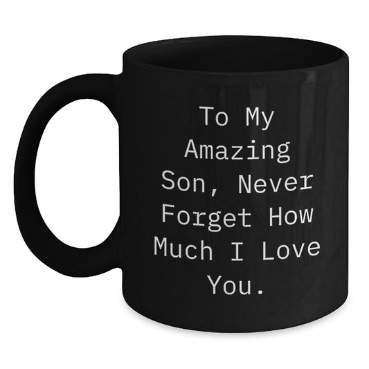 Funny Son Quotes Gift - To My Amazing Son, Never Forget How Much I Love You. Black Coffee Mug, Ideal Gift for Son on Father's Day - Gifts from Mom or Dad - Main
