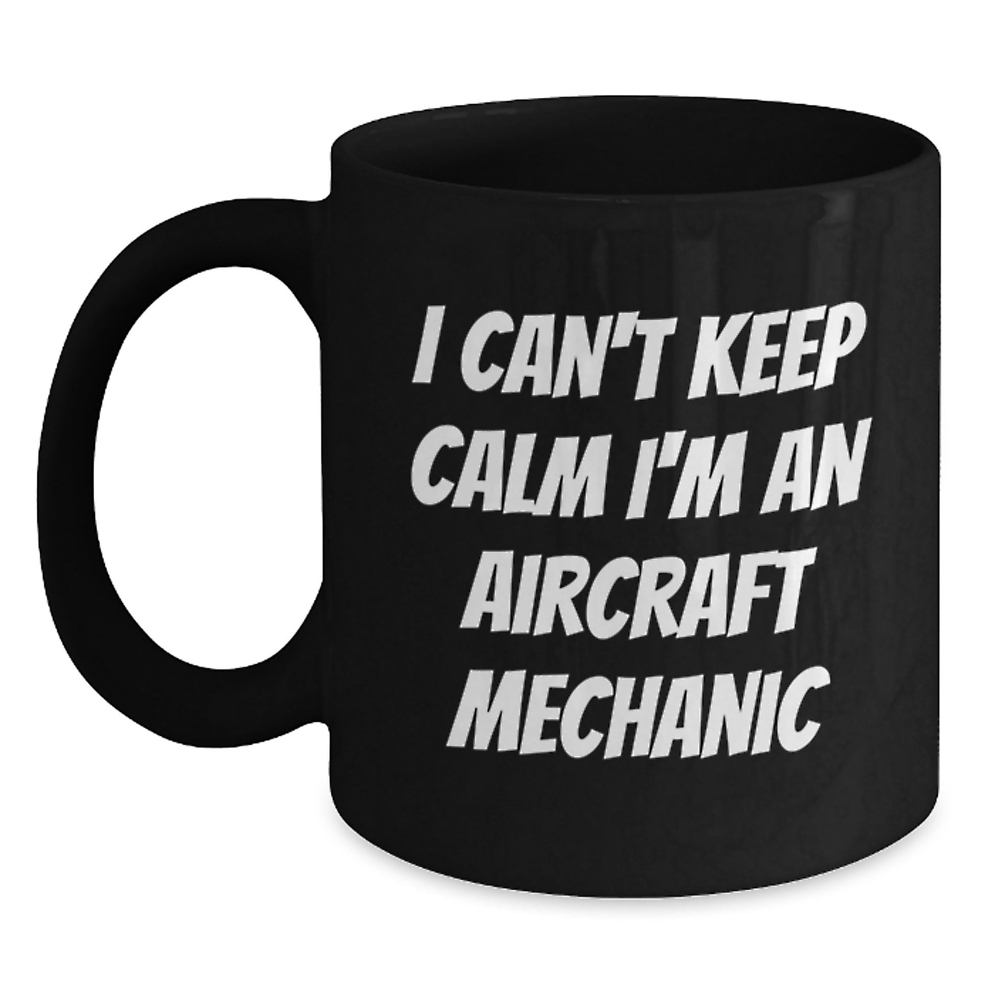 Funny Aircraft Mechanic Gifts from Men to Aircraft Mechanic, Unique Valentine's Unique Aircraft Mechanic Black Coffee Mug, 'I Can't Keep Calm I'm An Aircraft Mechanic' - Main