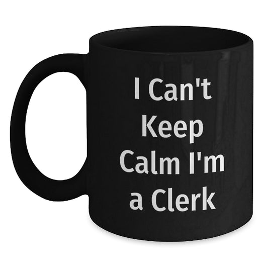 Funny Clerk Gifts, Black Coffee Mug for Mother's Day from Friends, I Can't Keep Calm I'm A Clerk Gifts for Clerk - Main