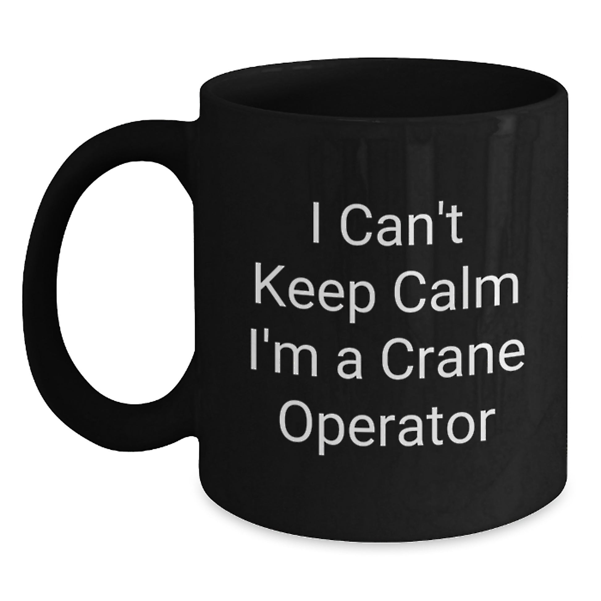 Funny Crane Operator Gifts, Valentine's Unique Gift for Men, Black Coffee Mug, 'I Can't Keep Calm I'm A Crane Operator' - Main