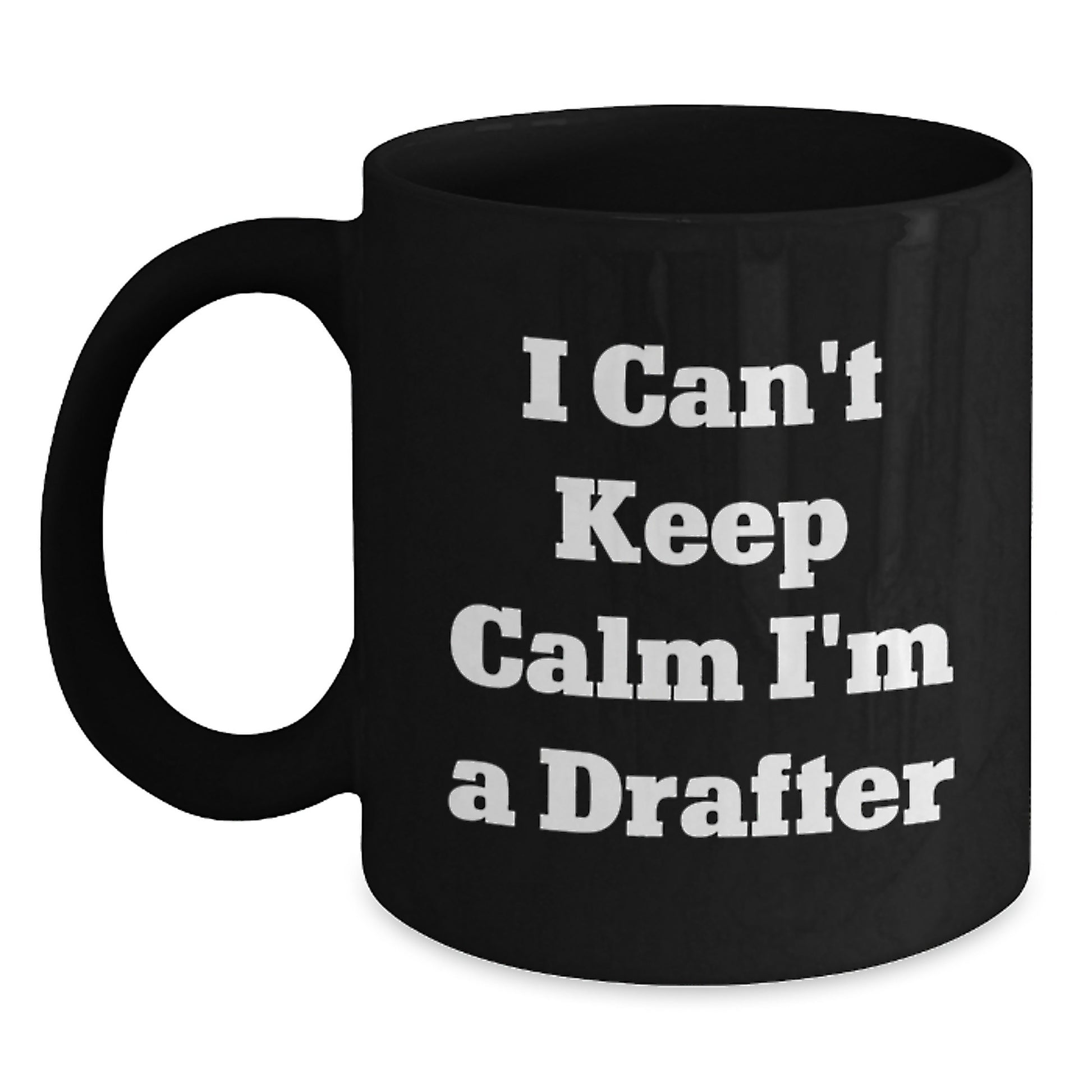 Funny Drafter Gifts for Him from Friends on Valentine's Black Coffee Mug I Can't Keep Calm I'm A Drafter - Main