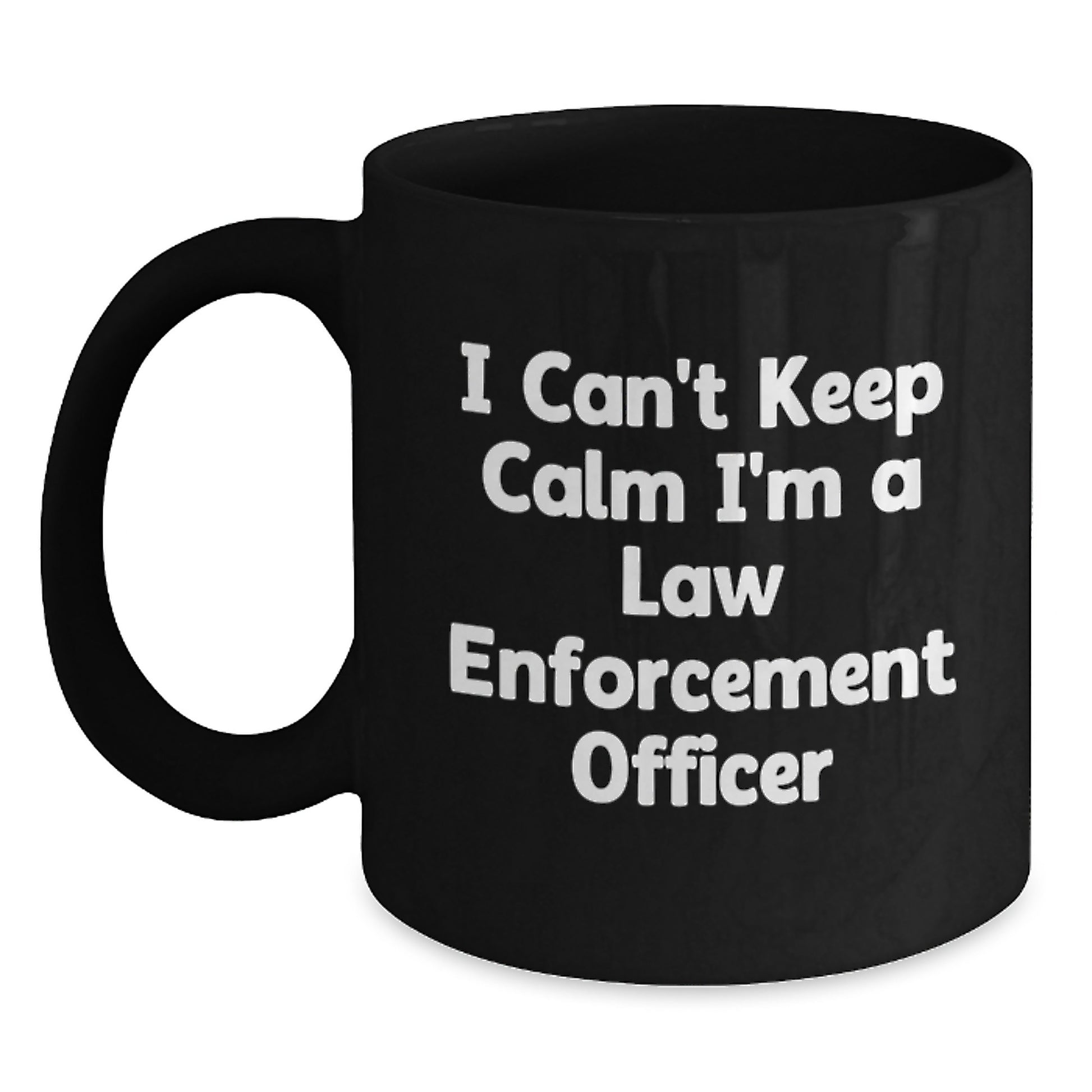 Funny Law Enforcement Officer Gifts for Dad on Father's Day - 'I Can't Keep Calm I'm A Law Enforcement Officer' Black Coffee Mug, Gifts from Men for Husband or Sweetheart - Main