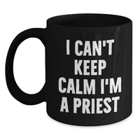 Load image into Gallery viewer, Funny I Can't Keep Calm I'm A Priest Black Coffee Mug Gifts from Men, Women, Friends to Priest, Men, Women, Friends on Valentine's Unique Gifts - Main
