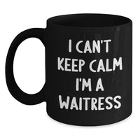 Load image into Gallery viewer, Funny Quote Gifts for Waitress from Friends - I Can't Keep Calm I'm A Waitress Black Coffee Mug for Women - Main
