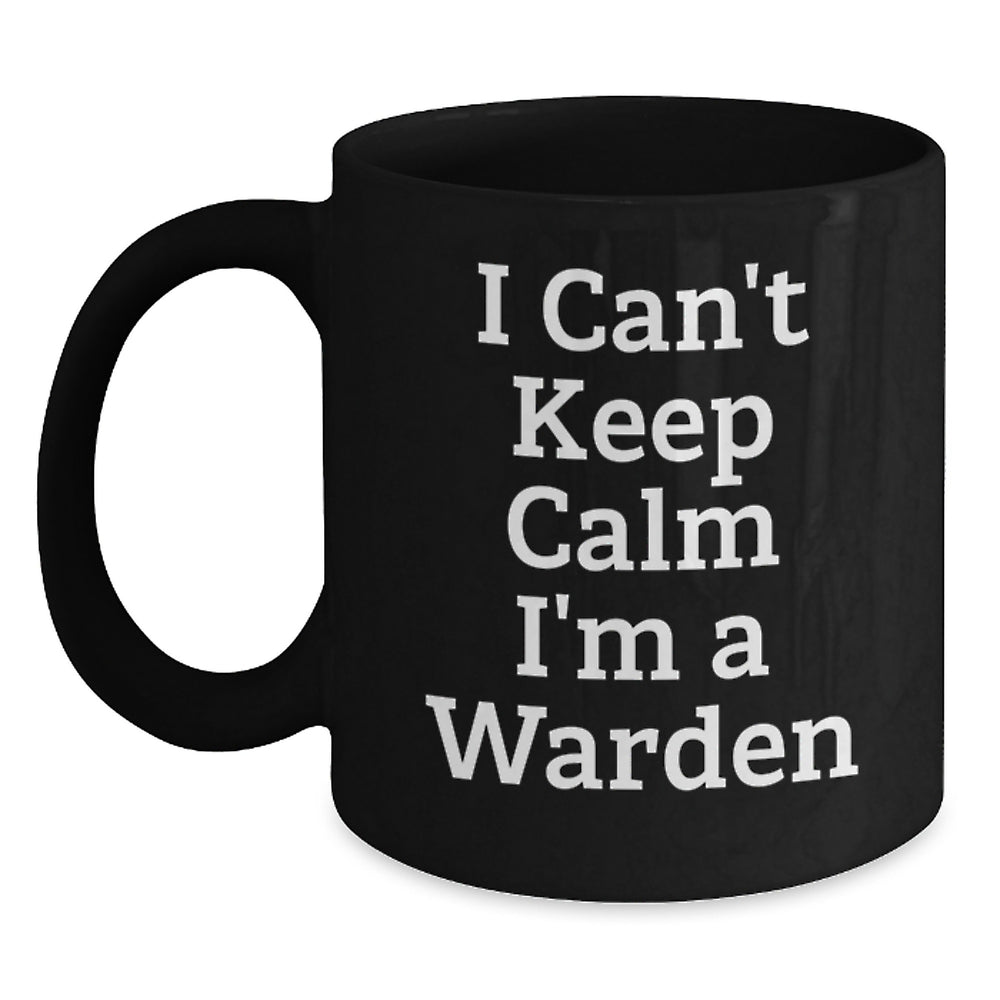 Funny I Can't Keep Calm I'm A Warden Black Coffee Mug Gifts from Men to Warden Friends - Main