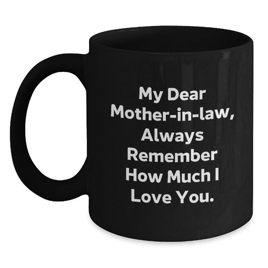 Funny Mom-in-law Black Coffee Mug, Gift for Mom-in-law, Father's Day Unique Gifts from Men, Women, Friends, Family, Always Remember How Much I Love You. - Main