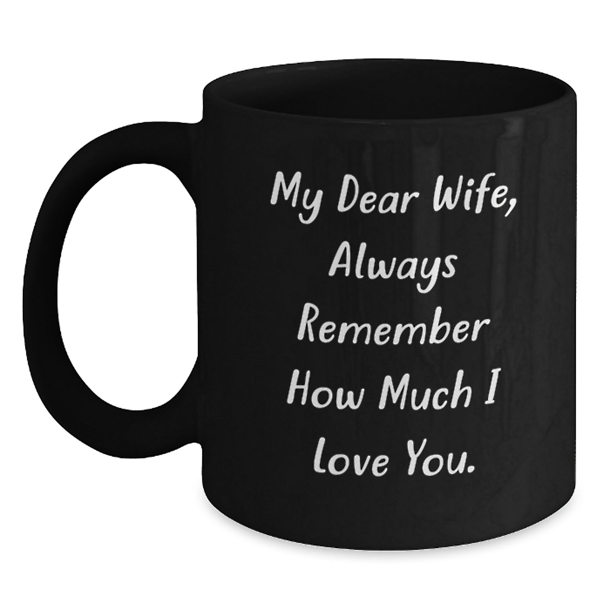 Funny Wife Gifts from Husband - My Dear Wife Always Remember How Much I Love You Graduation Unique Gifts for Wife Black Coffee Mug - Main