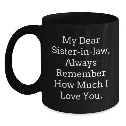 Funny Sister-in-law Gifts from Men, Unique Black Coffee Mug for Sister-in-law, Father's Day Unique Gifts, My Dear Sister-in-law Always Remember How Much I Love You. - Main