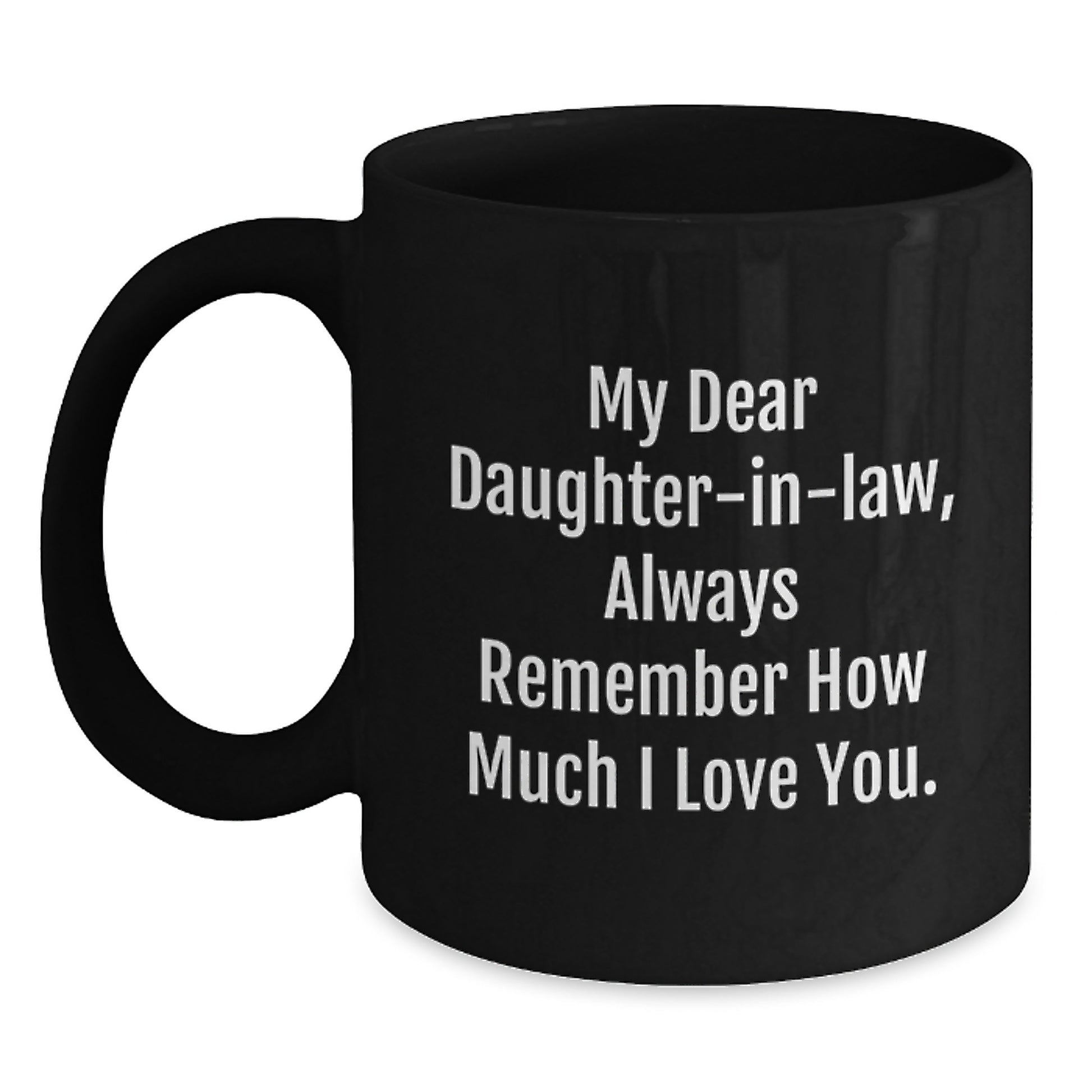 Funny Daughter-in-law Gifts, Black Coffee Mug, Valentine's Unique Gifts from Grandma, 'My Dear Daughter-in-law, Always Remember How Much I Love You.' - Main