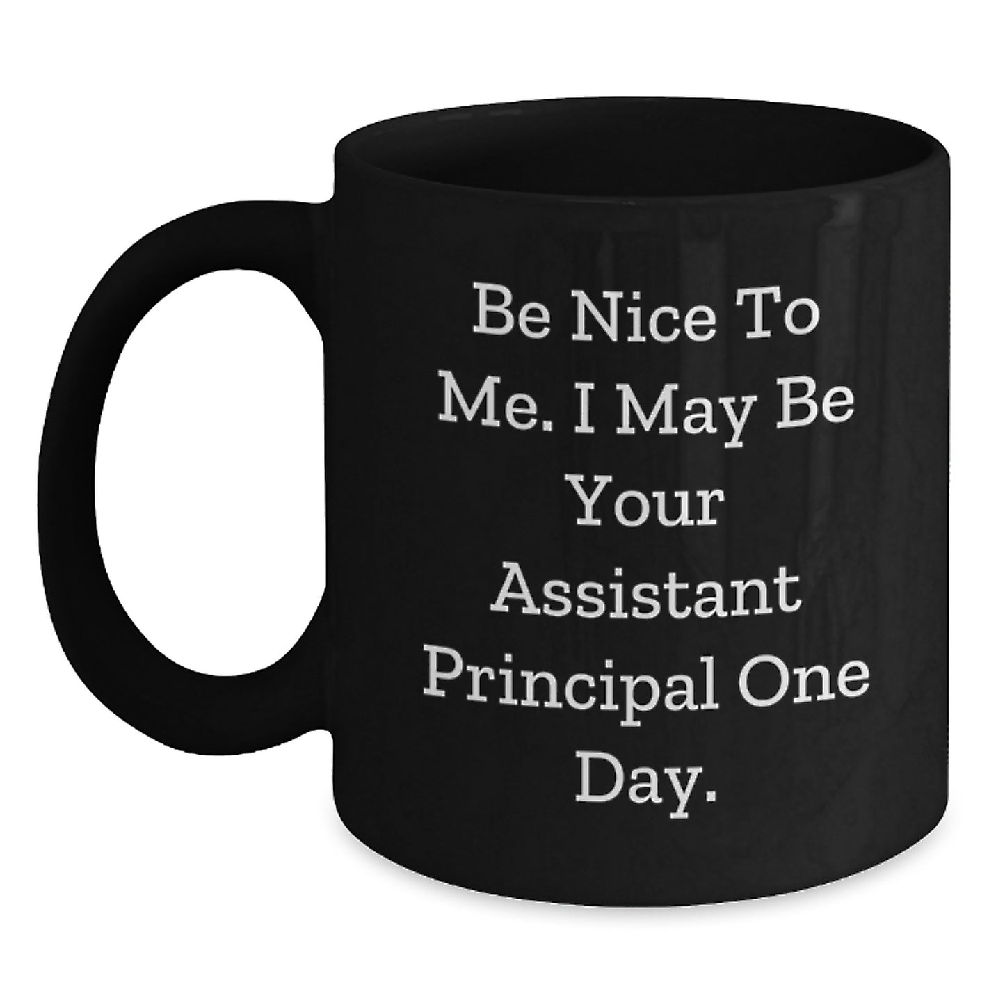Funny Assistant Principal Gifts from Friends, Black Coffee Mug for Men, Valentine's Unique Gifts, Be Nice To Me I May Be Your Assistant Principal One Day Black Coffee Mug - Main