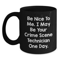 Load image into Gallery viewer, Funny Crime Scene Technician Gifts from Men, Women, Friends, Coworkers, Family - Black Coffee Mug Quote Be Nice To Me. I May Be Your Crime Scene Technician One Day. - Main
