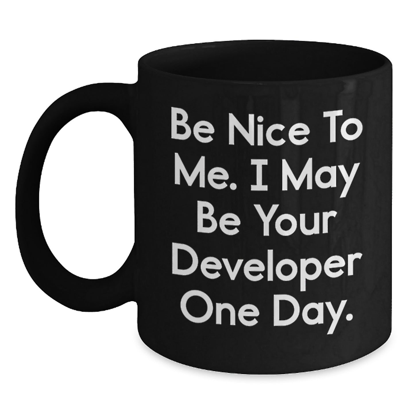 Funny Developer Gifts from Friends, Valentine's Unique Black Coffee Mug, Be Nice To Me. I May Be Your Developer One Day. - Main