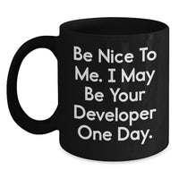 Load image into Gallery viewer, Funny Developer Gifts from Friends, Valentine's Unique Black Coffee Mug, Be Nice To Me. I May Be Your Developer One Day. - Main

