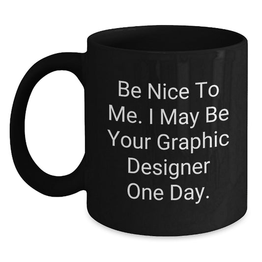 Graphic Designer Gifts from Mom Funny Mug - Be Nice To Me I May Be Your Designer One Day, Unique Father's Day for Graphic Designer Men - Main