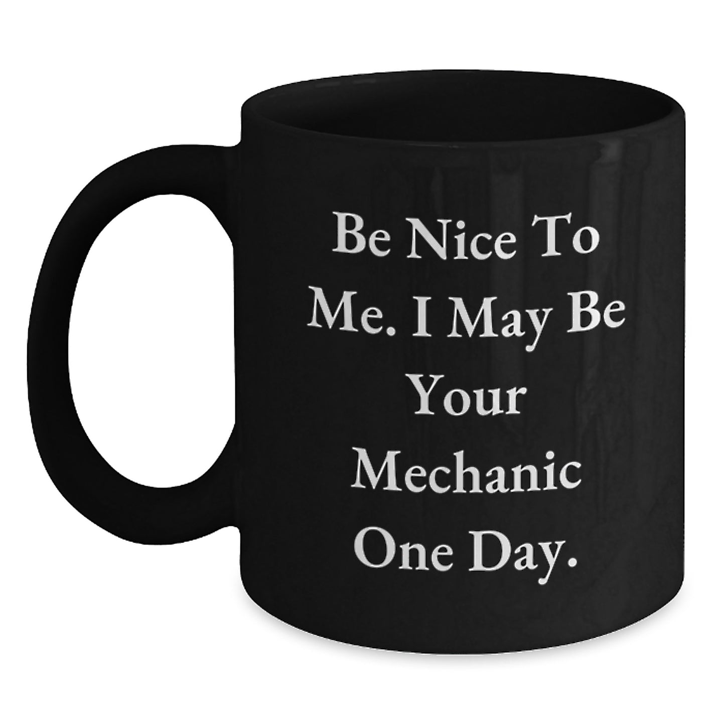 Funny Mechanic Black Coffee Mugs Gifts for Men from Family on Father's Day, 'Be Nice To Me. I May Be Your Mechanic One Day.', 11oz or 15oz Ceramic Mugs - Main