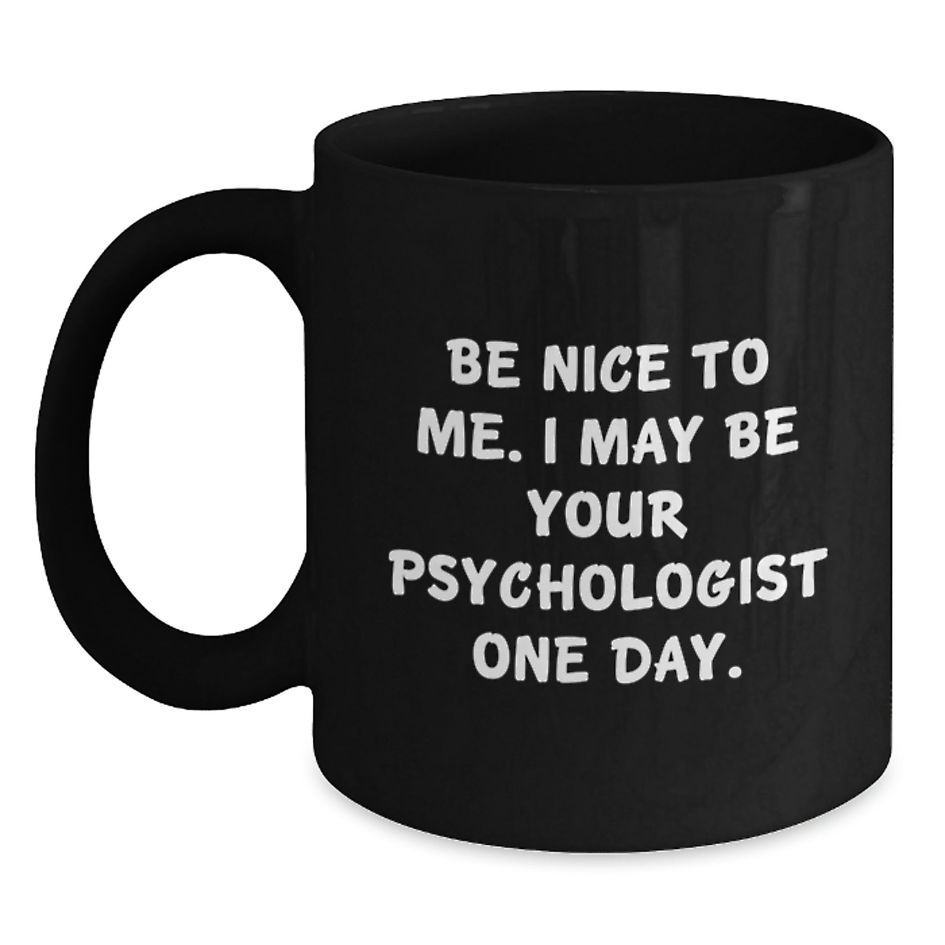 Funny Psychologist Gifts, Black Coffee Mug for Graduation, Be Nice To Me I May Be Your Psychologist One Day, Gifts from Men to Friends - Main