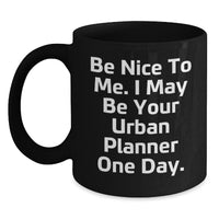 Load image into Gallery viewer, Funny Urban Planner Gifts - Black Coffee Mug for Friends, Valentine's Unique Gifts from Men, Be Nice To Me Quote - Main
