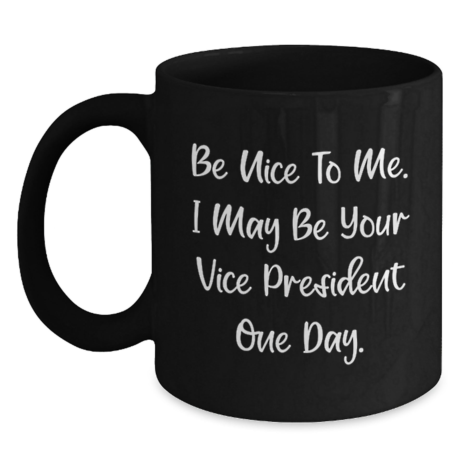 Funny Vice President Gifts, Be Nice To Me, One Day I May Be Your VP, Black Coffee Mug, Gift for Men, Women, Coworkers, Father's Day Unique Gifts - Main