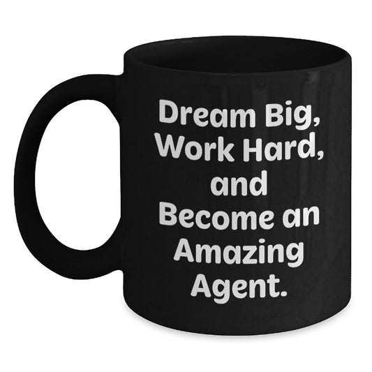 Dream Big, Work Hard, and Become an Amazing Real Estate Agent - Funny Quotes Agent Gifts for Him on Father's Day, Black Coffee Mug, 11oz or 15oz, Microwave and Dishwasher Safe - Main