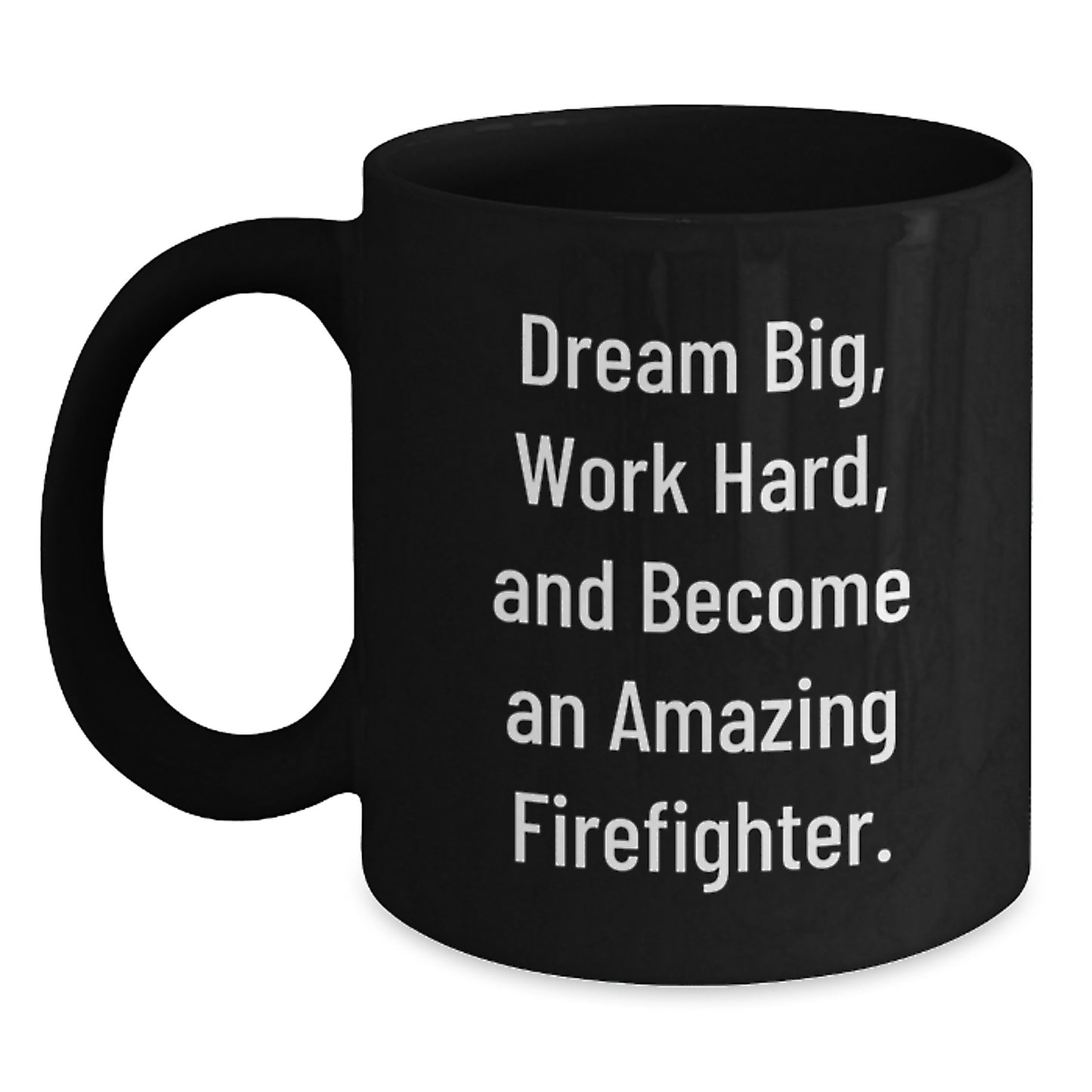 Firefighter Gifts for Valentine's, Inspirational Black Coffee Mug, 'Dream Big, Work Hard, And Become An Amazing Firefighter.', Gifts from Men, Women, Friends, Coworkers, Family - Main