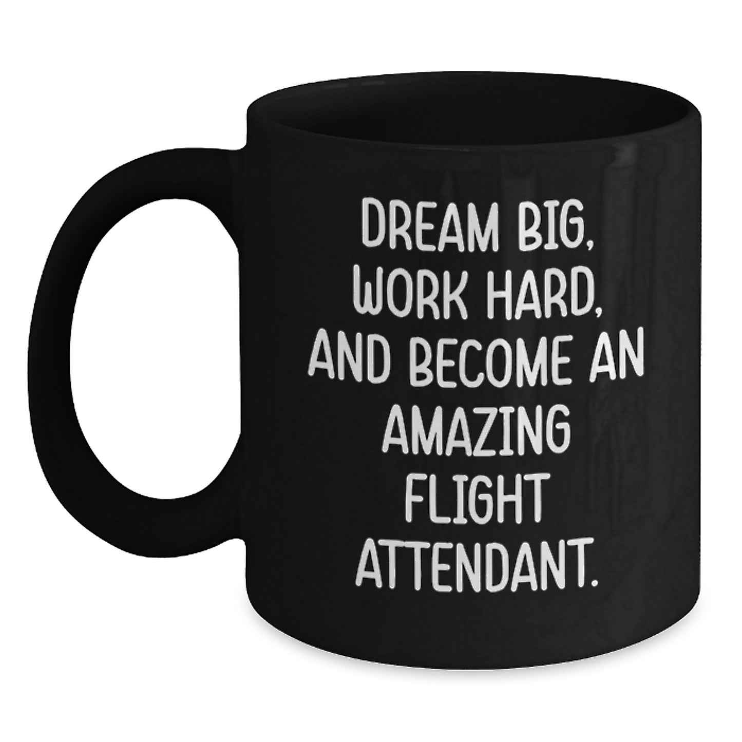 Inspirational Flight Attendant Gifts for Men and Women Graduation Unique Gifts, Black Coffee Mug, 'Dream Big, Work Hard, And Become An Amazing Flight Attendant.' - Main
