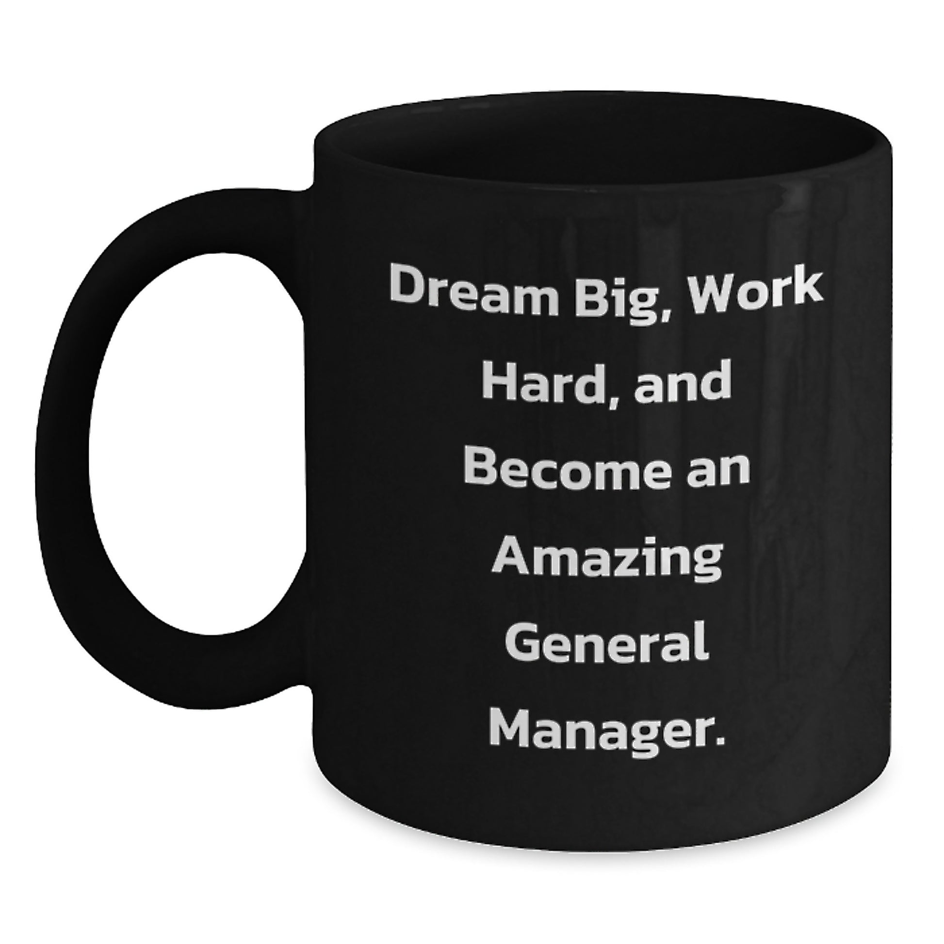 Funny General Manager Gifts from Mom for Valentine's Unique Black Coffee Mugs with Dream Big Quote, Perfect for General Managers, General Manager Mug - Main