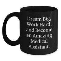 Load image into Gallery viewer, Inspirational Medical Assistant Gifts from Friends and Family for Valentine's Black Coffee Mug - 'Dream Big, Work Hard, And Become An Amazing Medical Assistant.' - Main
