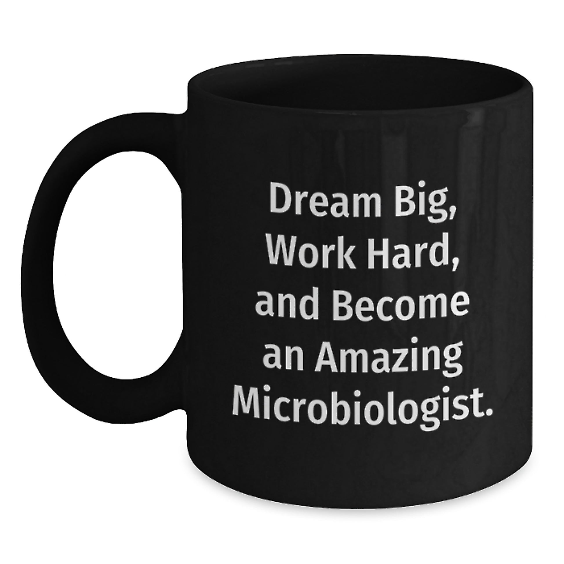 Funny Inspirational Graduation Gifts for Microbiologist - Black Coffee Mug with Dream Big Quote from Friends - Main
