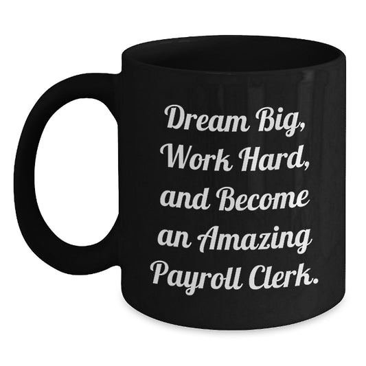 Funny Payroll Clerk Gifts, Black Coffee Mugs with Dream Big Quote, Perfect for Coworkers on Valentine's - Main