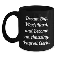 Load image into Gallery viewer, Funny Payroll Clerk Gifts, Black Coffee Mugs with Dream Big Quote, Perfect for Coworkers on Valentine's - Main
