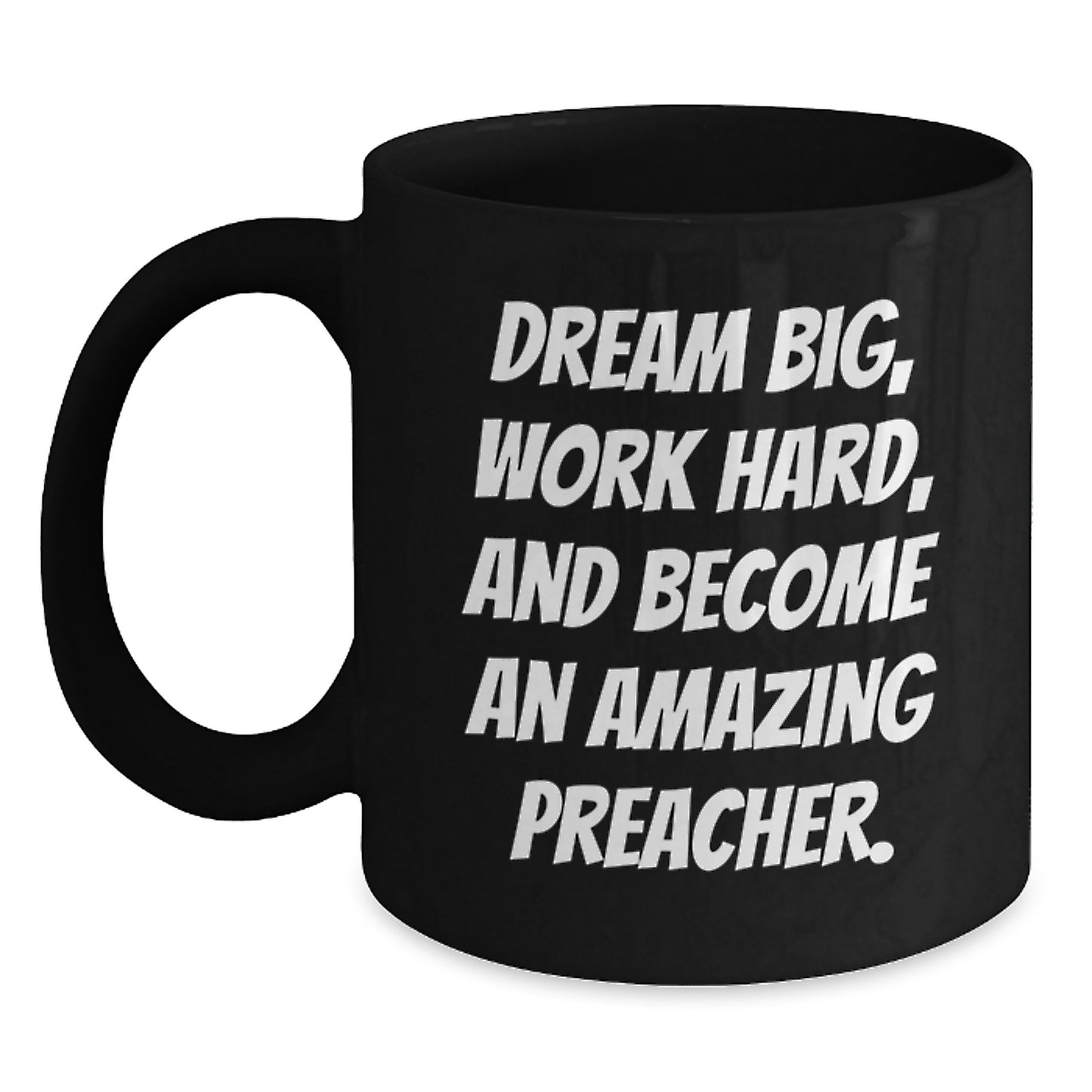 Funny Preacher Gifts for Graduation, Inspirational Black Coffee Mugs with 'Dream Big, Work Hard, And Become An Amazing Preacher!' Quote, Gifts from Friends and Family - Main