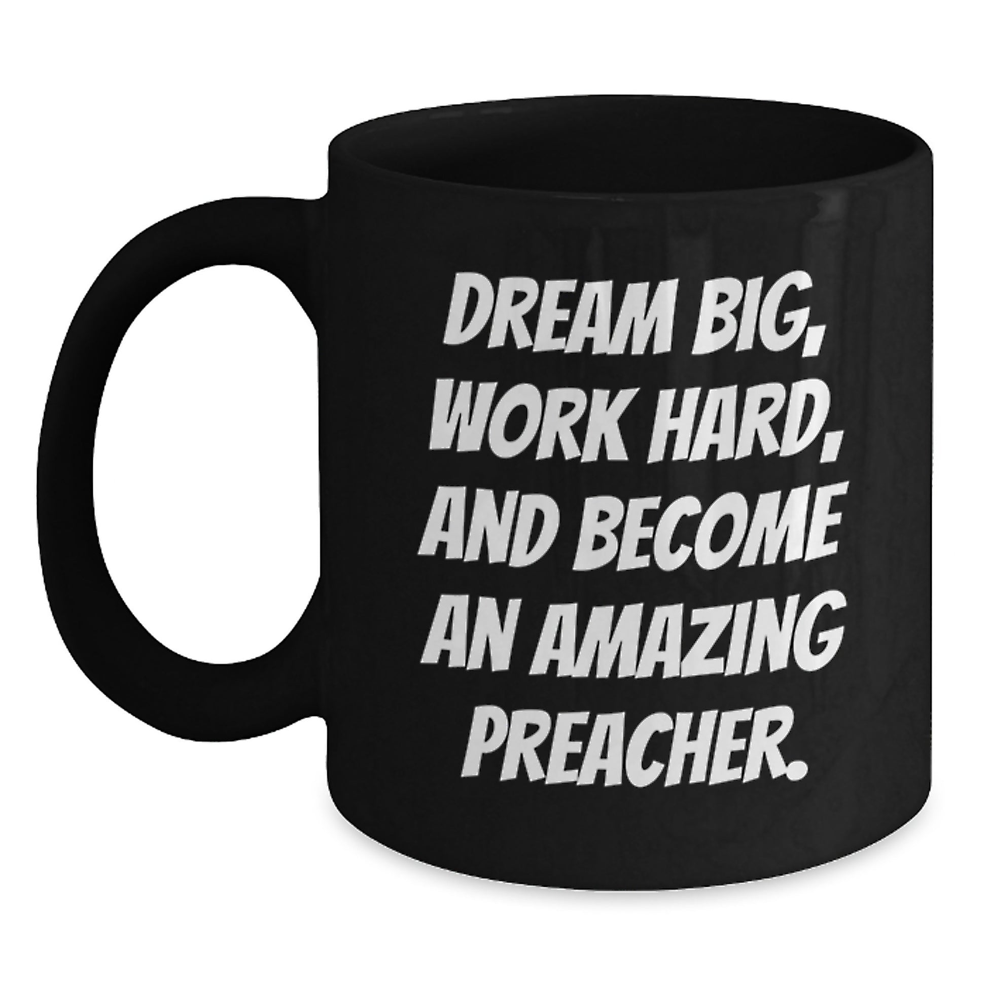 Funny Preacher Gifts for Graduation, Inspirational Black Coffee Mugs with 'Dream Big, Work Hard, And Become An Amazing Preacher!' Quote, Gifts from Friends and Family - Main