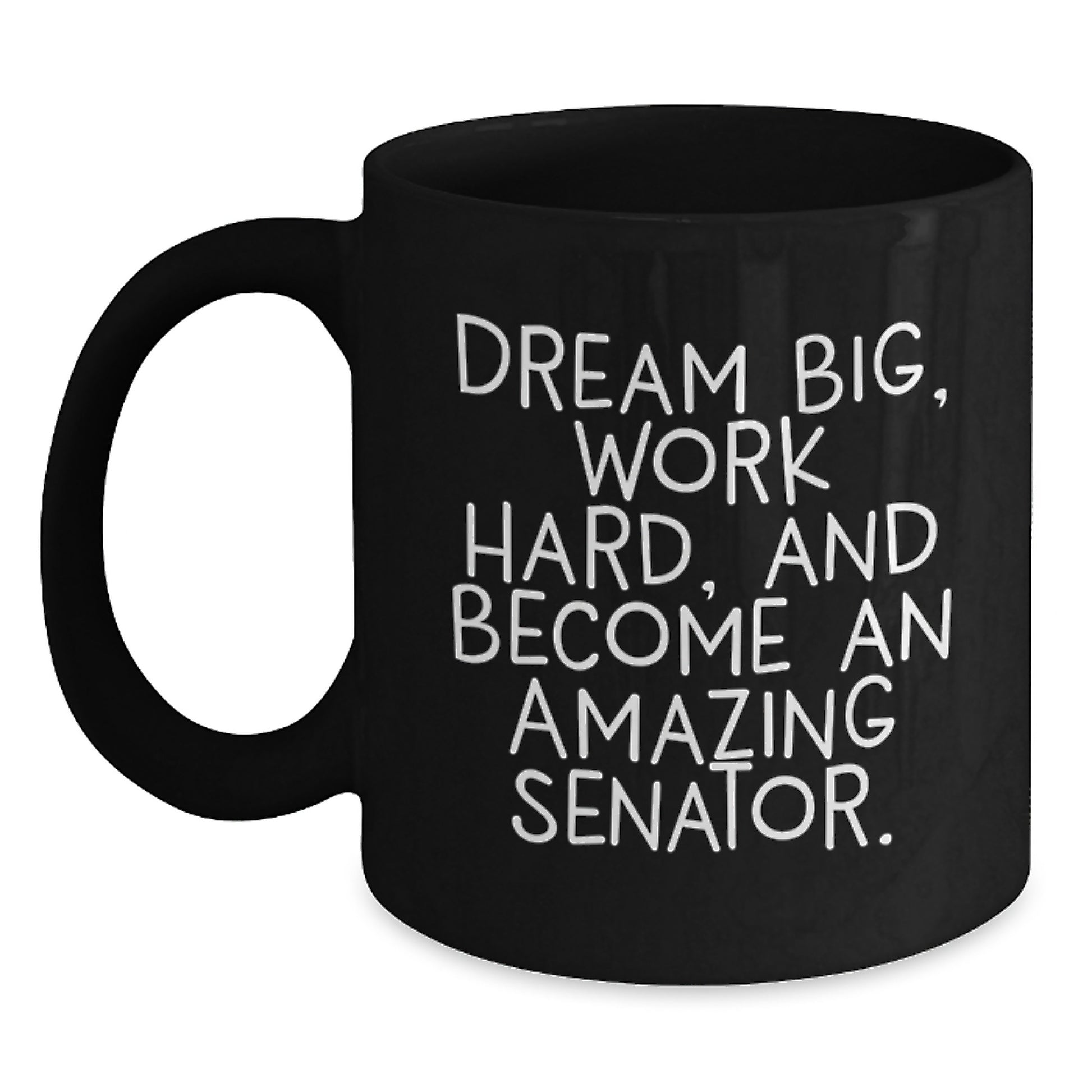 Inspirational Gifts from Family for Senator - Black Coffee Mug - Dream Big Work Hard - Main